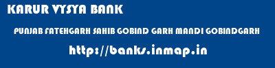 KARUR VYSYA BANK  PUNJAB FATEHGARH SAHIB GOBIND GARH MANDI GOBINDGARH  banks information 